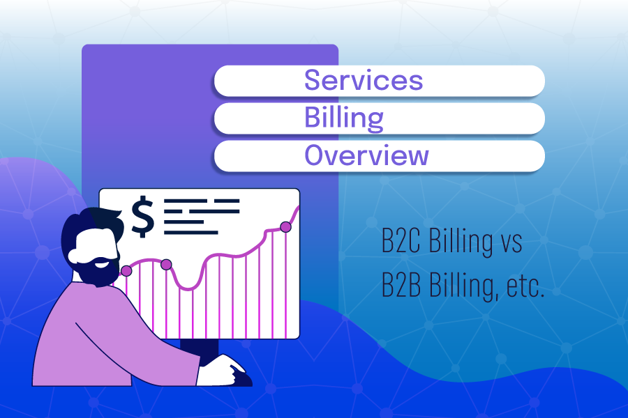 Services Billing Overview: B2C Billing vs. B2B Billing Services Billing Overview: B2C Billing vs. B2B Billing, etc.